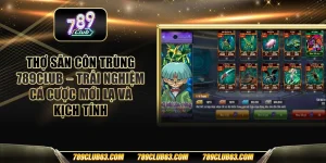 Thợ săn côn trùng 789club - Trải nghiệm cá cược mới lạ và kịch tính